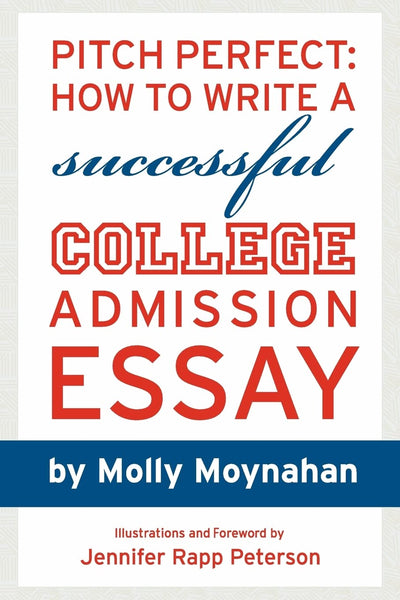 Pitch Perfect: How to Write a Successful College Admission Essay