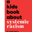 A Kids Book About Systemic Racism