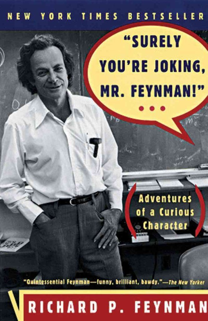 Surely You're Joking, Mr. Feynman! Adventures of a Curious Character