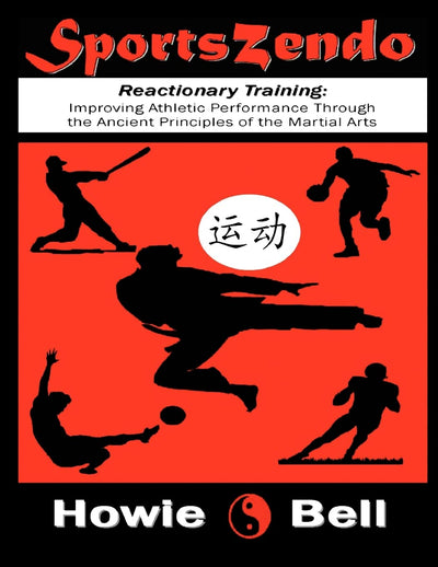 SportsZendo: Reactionary Training: Improving Athletic Performance Through the Ancient Principles of the Martial Arts