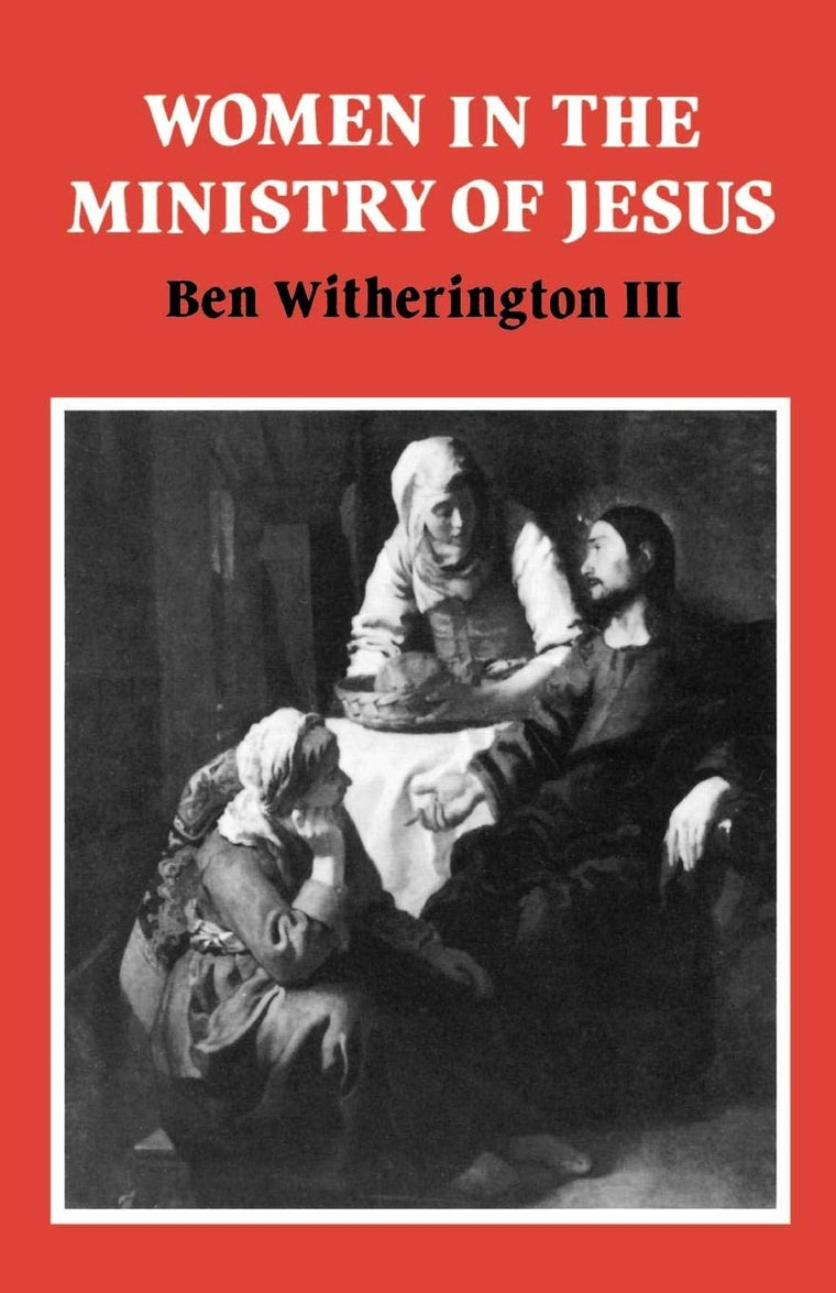 Women in the Ministry of Jesus: A Study of Jesus' Attitudes to Women and their Roles as Reflected in His Earthly Life (Society for New Testament Studies Monograph Series, Series Number 51)