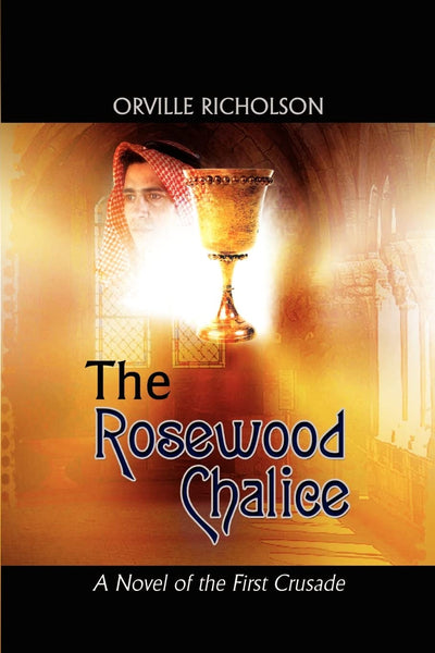 The Rosewood Chalice: A Novel of the First Crusade