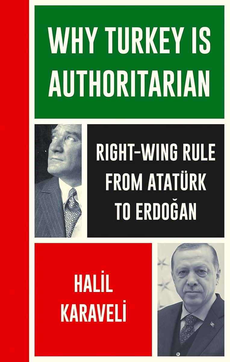 Why Turkey is Authoritarian: Right-Wing Rule from Atatrk to Erdogan (Left Book Club)