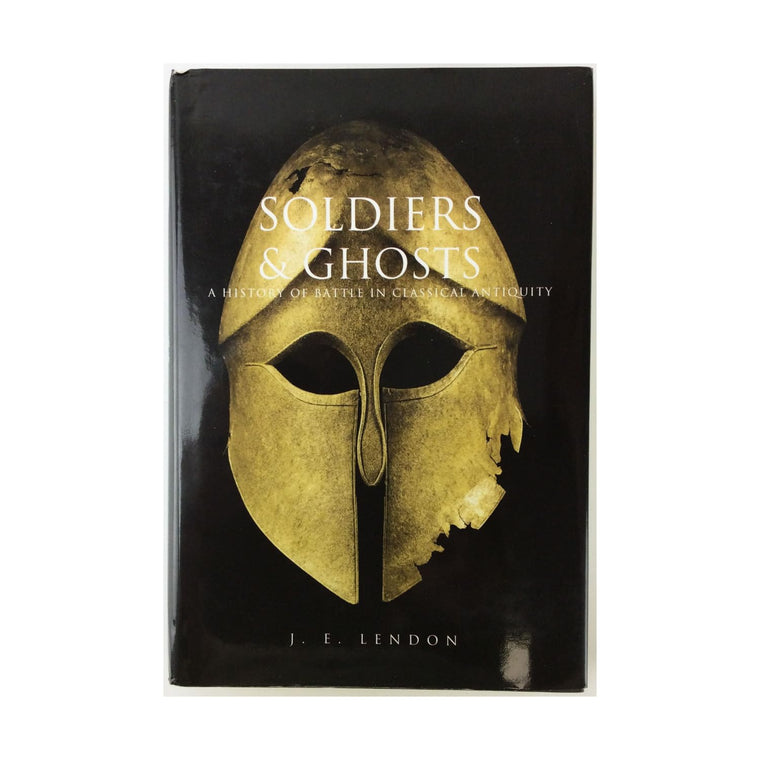 Soldiers and Ghosts: A History of Battle in Classical Antiquity