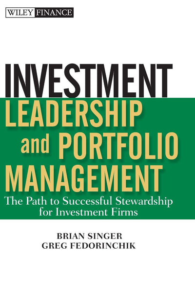 Investment Leadership and Portfolio Management: The Path to Successful Stewardship for Investment Firms