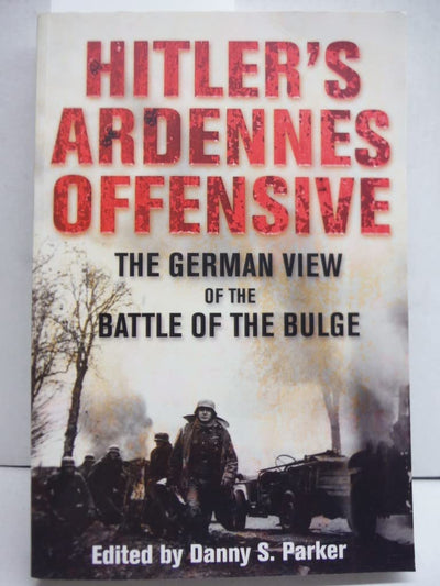 Hitler's Ardennes Offensive: The German View of the Battle of the Bulge