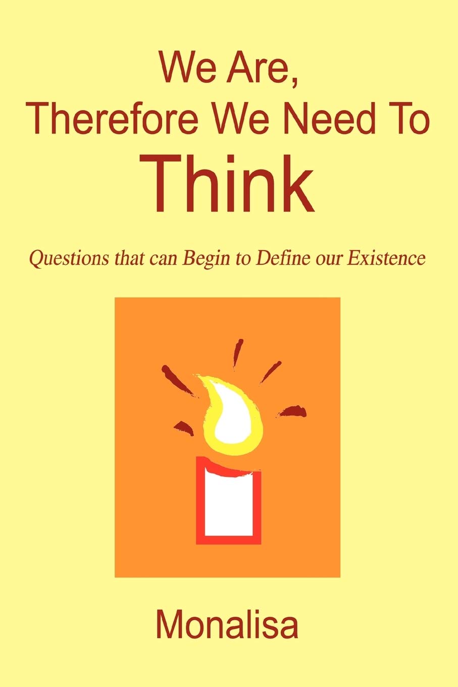 We Are, Therefore We Need To Think: Questions that can Begin to Define our Existence