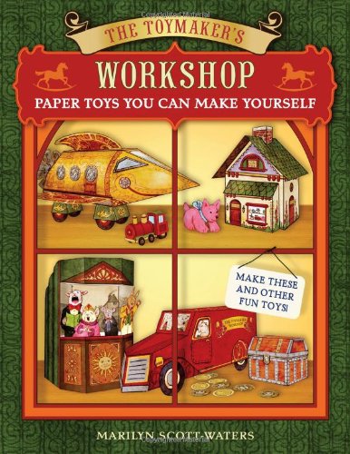 The Toymaker's Workshop: Paper Toys You Can Make Yourself