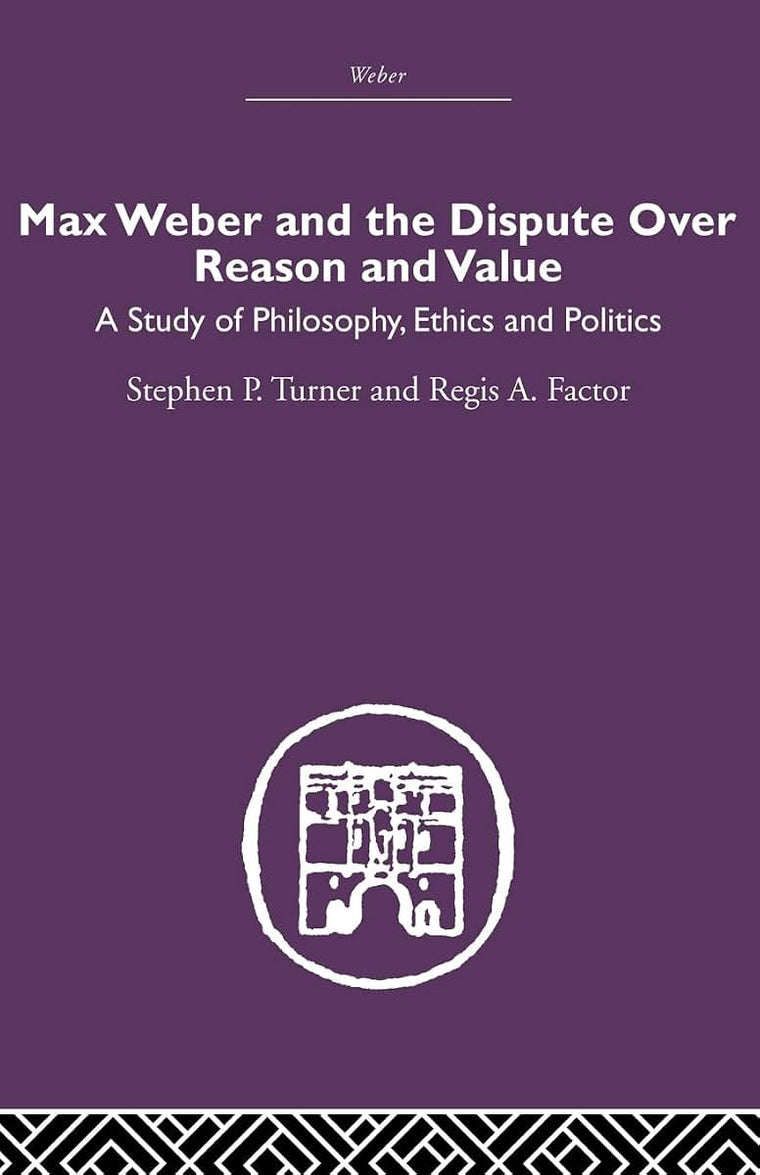 Max Weber and the Dispute over Reason and Value