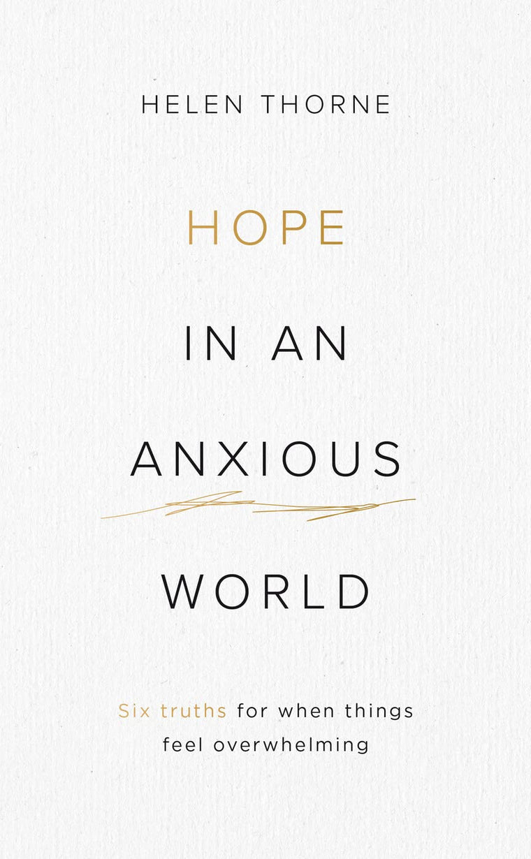 Hope in an Anxious World: 6 Truths for When Things Feel Overwhelming (Help from the Bible with anxiety and feeling worried)