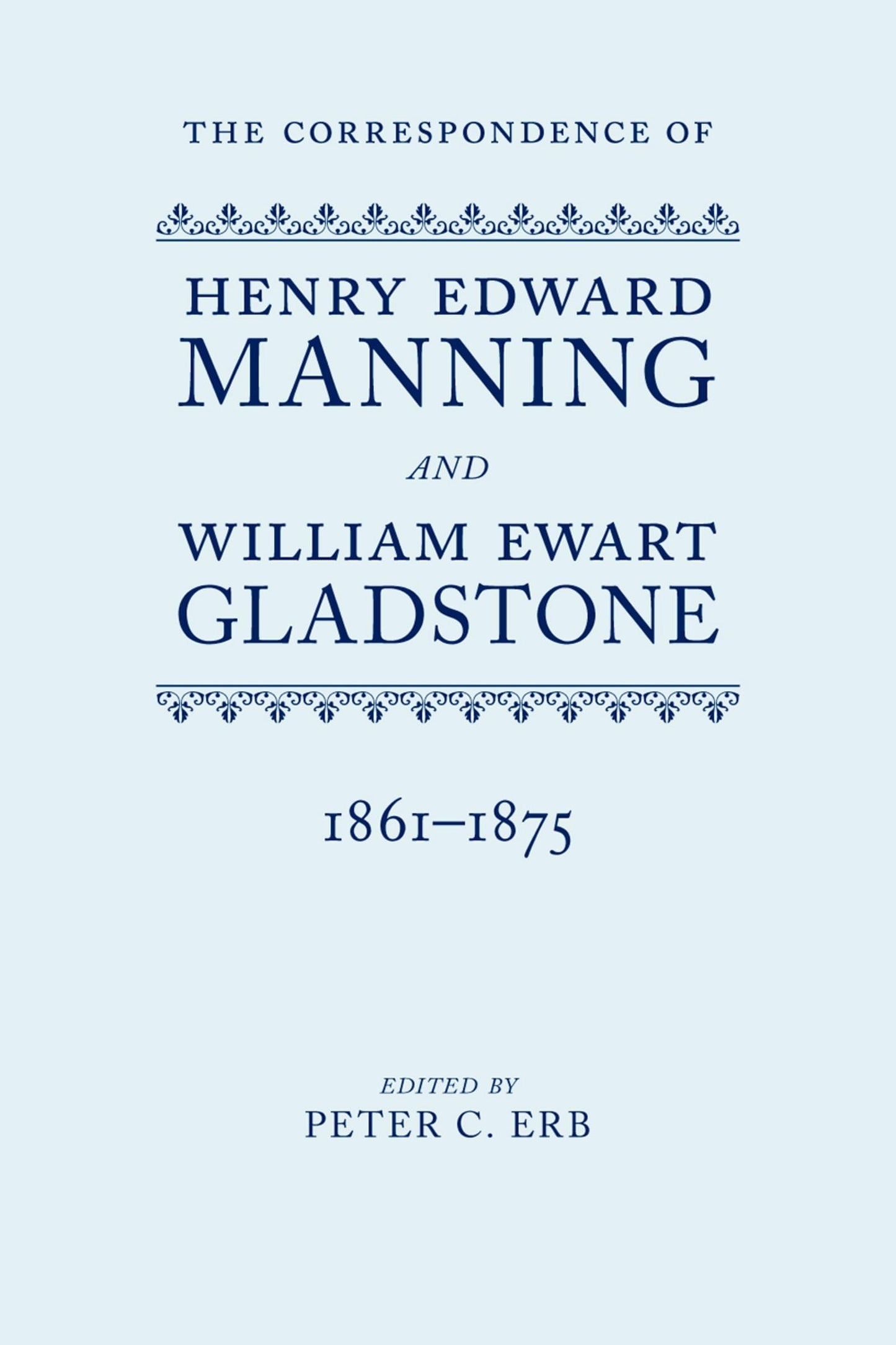 The Correspondence of Henry Edward Manning and William Ewart Gladstone: The Complete Correspondence 1861-1875