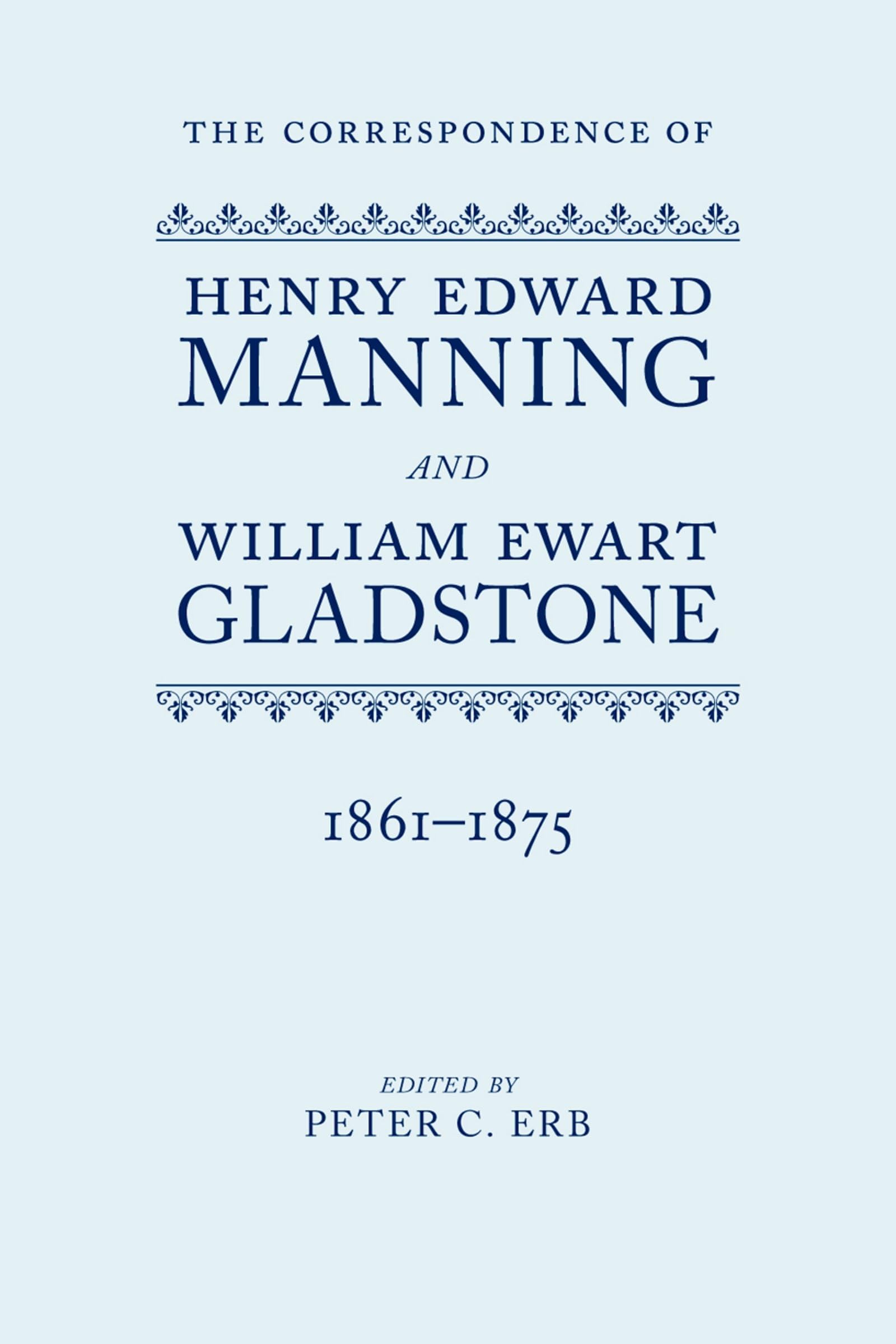 The Correspondence of Henry Edward Manning and William Ewart Gladstone: The Complete Correspondence 1861-1875