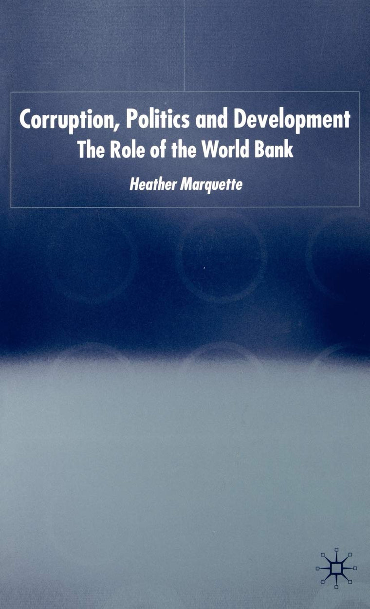 Corruption, Politics and Development: The Role of the World Bank (International Political Economy Series)
