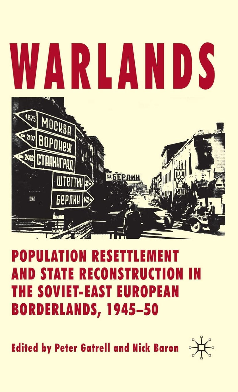Warlands: Population Resettlement and State Reconstruction in the Soviet-East European Borderlands, 1945-50