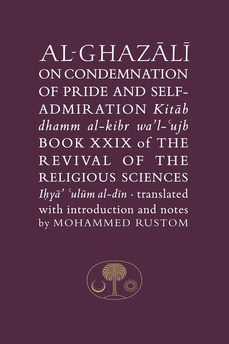 Al-Ghazali on the Condemnation of Pride and Self-admiration: Kitab dhamm al-kibr wa'l-ujb (Ghazali series)