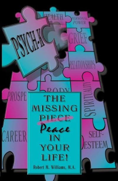 PSYCH-K...The Missing Peace In Your Life! by Robert M. Willi