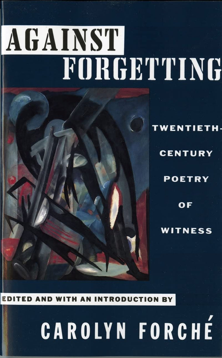 Against Forgetting: Twentieth-Century Poetry of Witness by F
