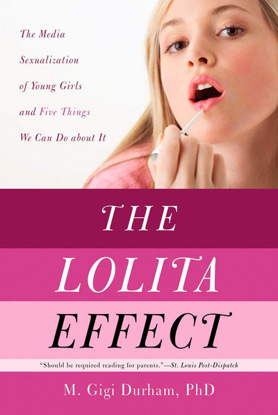 The Lolita Effect: The Media Sexualization of Young Girls and Five Keys to Fixing It