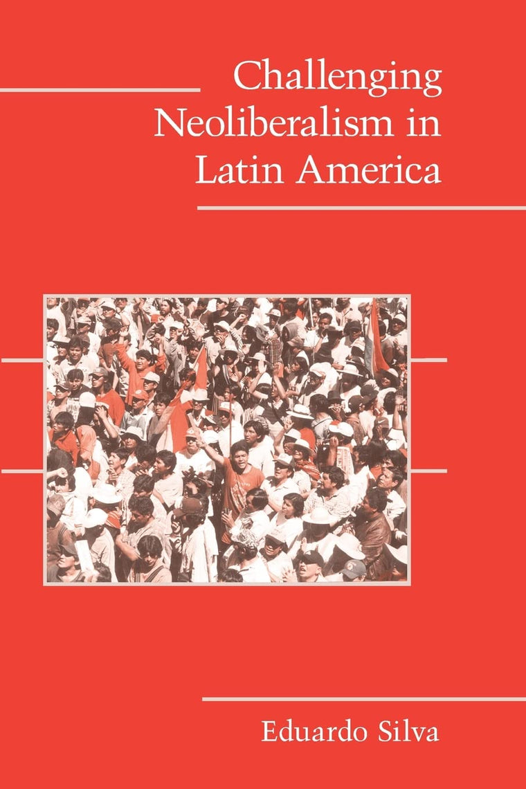 Challenging Neoliberalism in Latin America (Cambridge Studies in Contentious Politics)