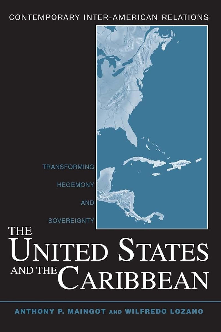 The United States and the Caribbean: Transforming Hegemony and Sovereignty (Contemporary Inter-American Relations)
