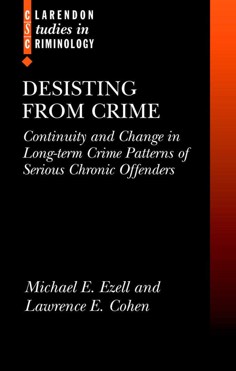 Desisting from Crime: Continuity and Change in Long-Term Crime Patterns of Serious Chronic Offenders (Clarendon Studies in Criminology)