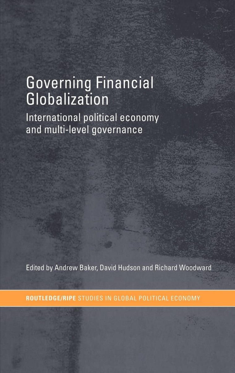 Governing Financial Globalization: International Political Economy and Multi-Level Governance (RIPE Series in Global Political Economy)