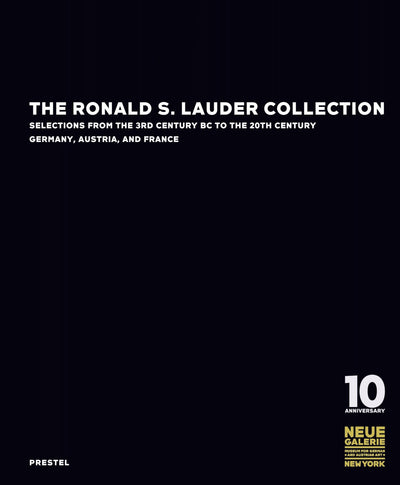 The Ronald S. Lauder Collection: Selections from the 3rd Century BC to the 20th Century Germany, Austria, and France