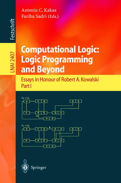 Computational Logic: Logic Programming and Beyond: Essays in Honour of Robert A. Kowalski, Part I (Lecture Notes in Computer Science, 2407)
