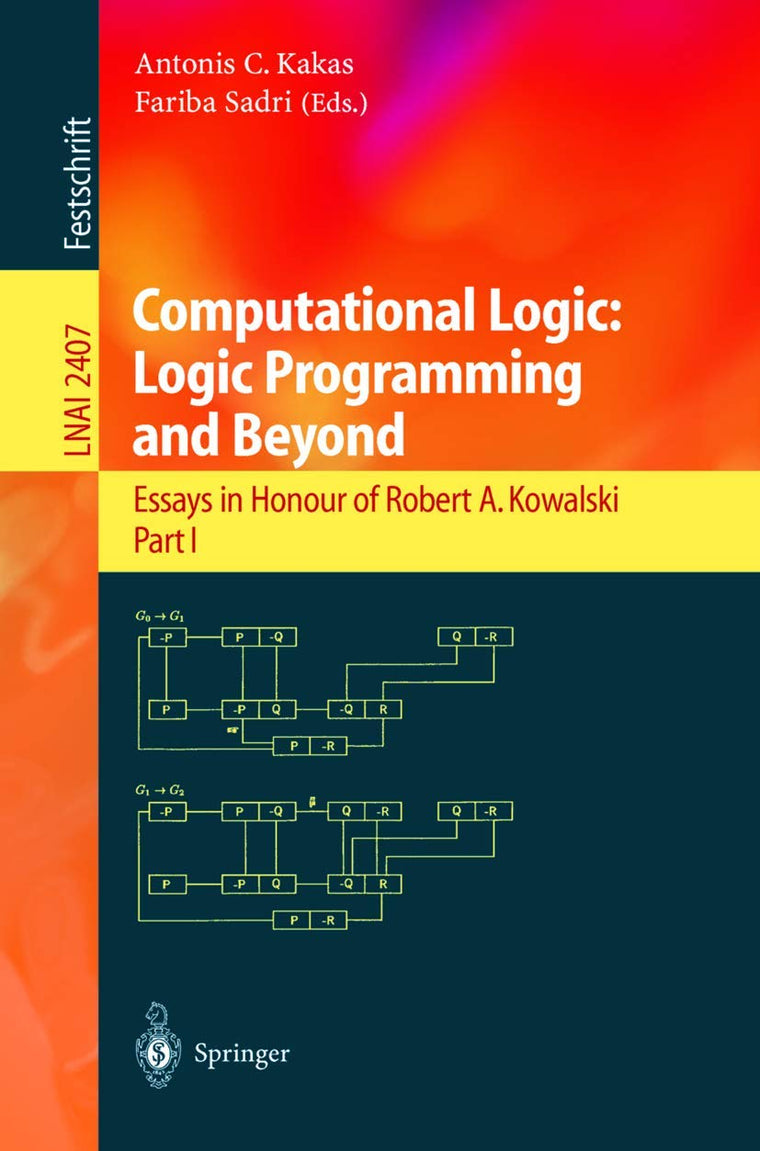 Computational Logic: Logic Programming and Beyond: Essays in Honour of Robert A. Kowalski, Part I (Lecture Notes in Computer Science, 2407)