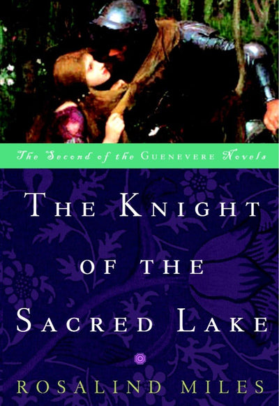 The Knight of the Sacred Lake: A Novel (The Guenevere Novels Number 2)