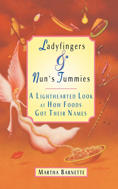 Ladyfingers & Nun's Tummies: A Lighthearted Look at How Foods Got Their Names