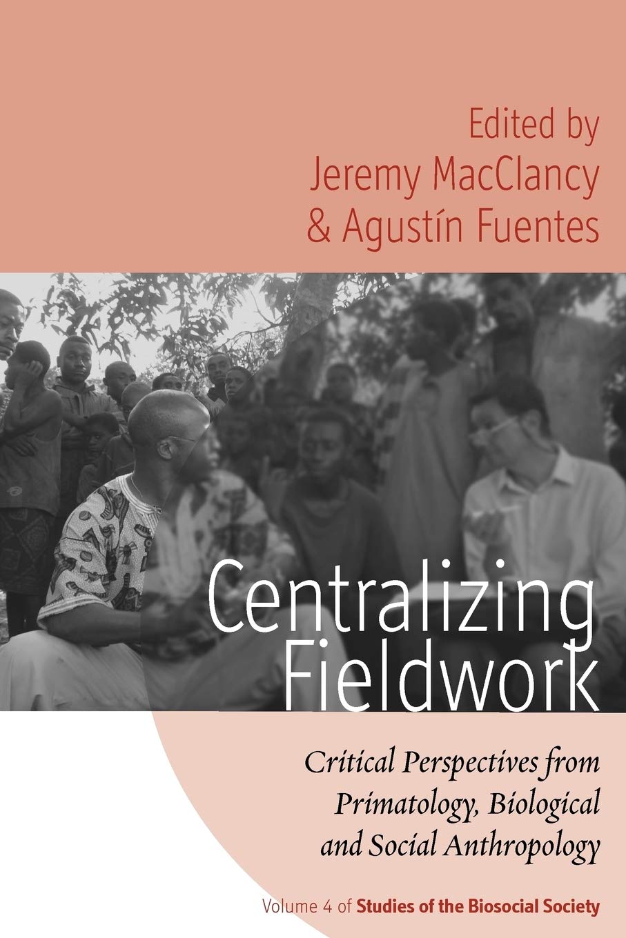 Centralizing Fieldwork: Critical Perspectives from Primatology, Biological and Social Anthropology (Studies of the Biosocial Society, 4)