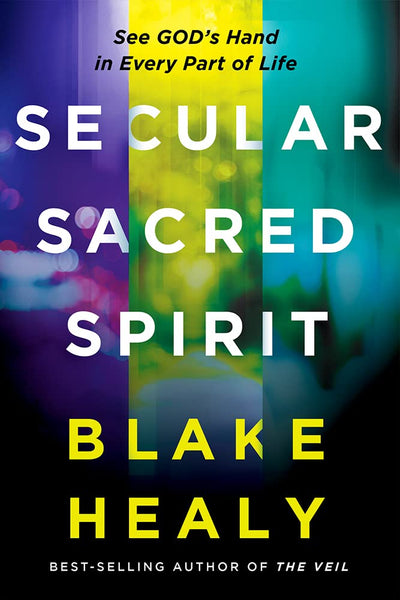 Secular Sacred Spirit: See God's Hand in Every Part of Life