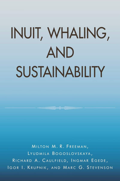 Inuit, Whaling, and Sustainability (Volume 1) (Contemporary Native American Communities, 1)