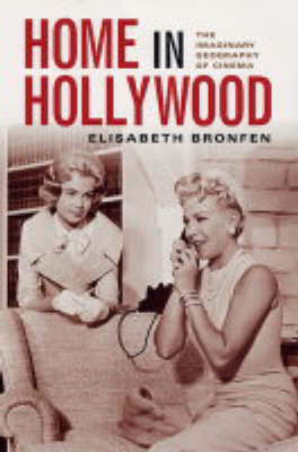 Home in Hollywood: The Imaginary Geography of Cinema (Film and Culture)