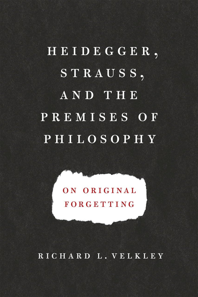Heidegger, Strauss, and the Premises of Philosophy: On Original Forgetting