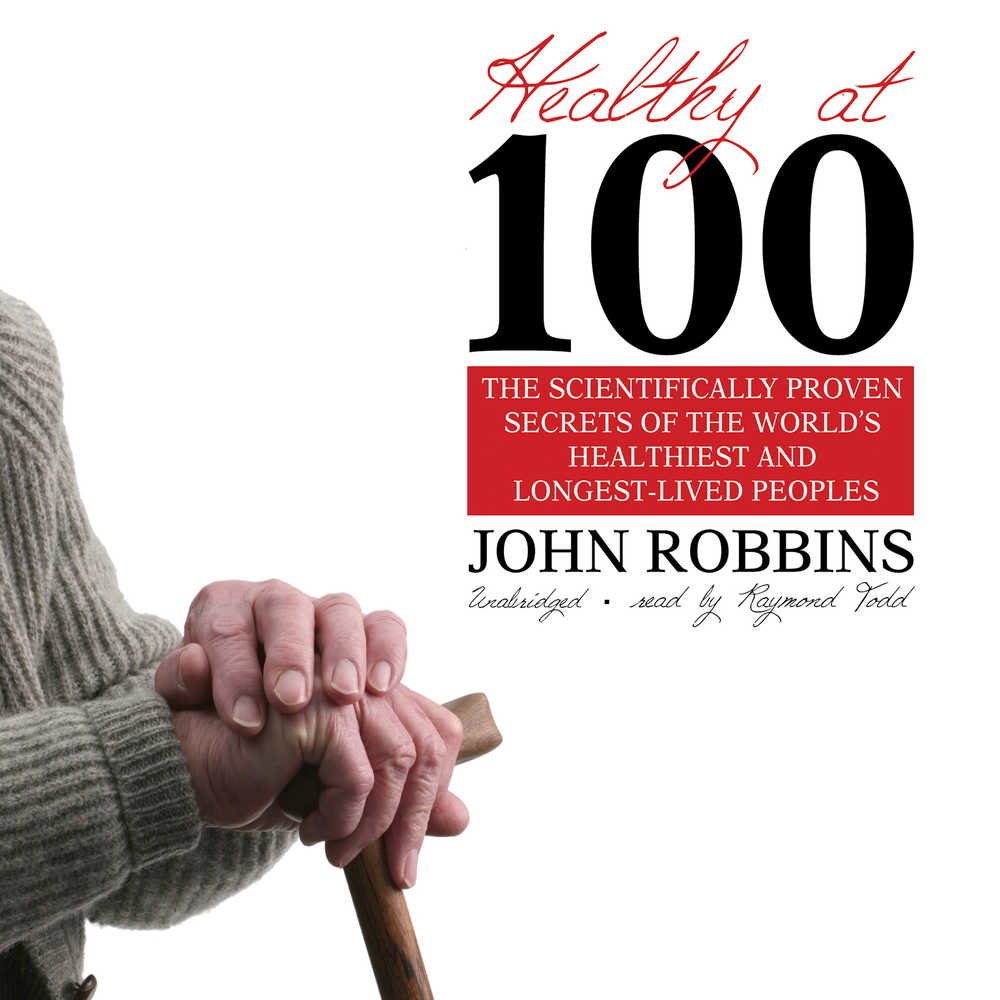 Healthy at 100: The Scientifically Proven Secrets of the World's Healthiest and Longest-Lived Peoples