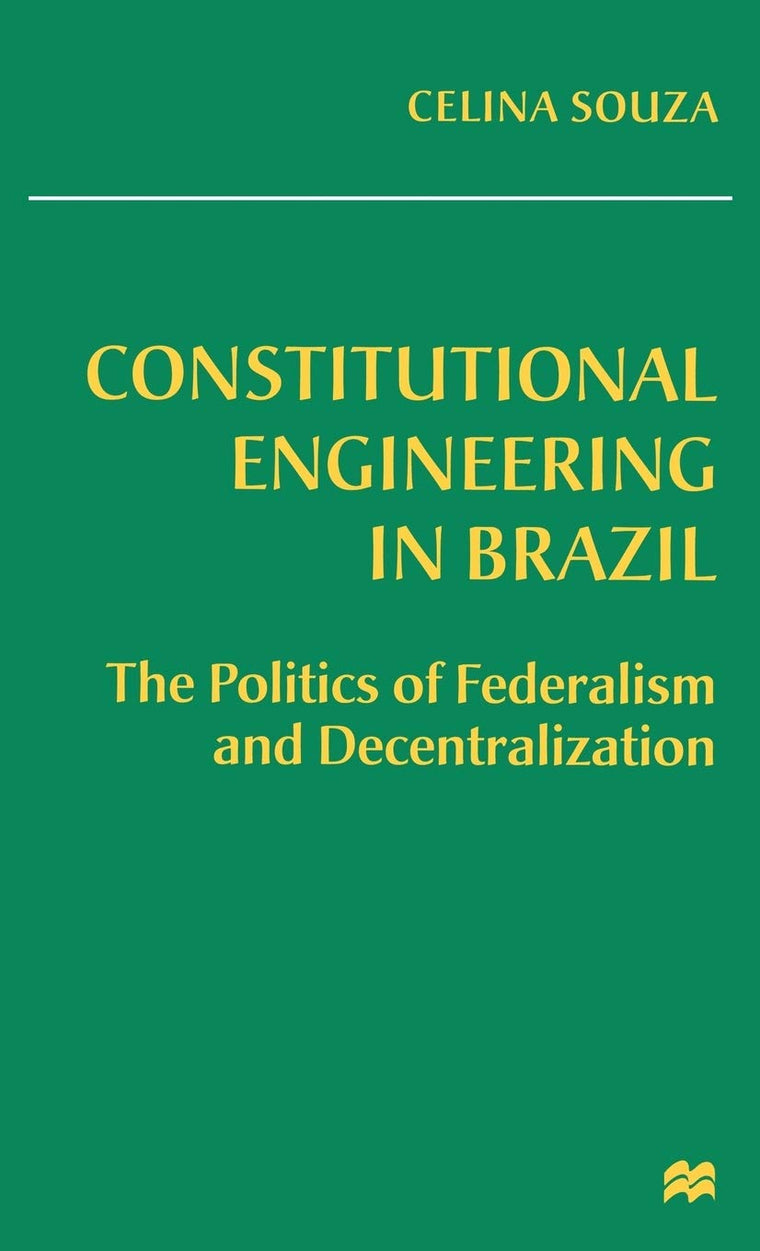 Constitutional Engineering in Brazil: The Politics of Federalism and Decentralization