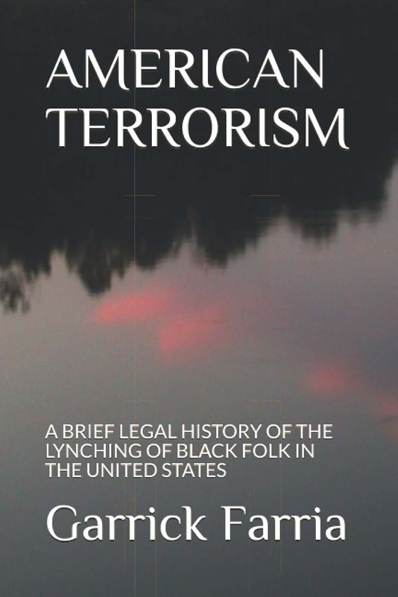 AMERICAN TERRORISM: A BRIEF LEGAL HISTORY OF THE LYNCHING OF BLACK FOLK IN THE UNITED STATES