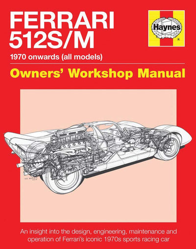Ferrari 512 S/M 1970 onwards (all marks): An insight into the design, engineering, maintenance and operation of Ferrari's iconic 1970s sports racing car (Owners' Workshop Manual)
