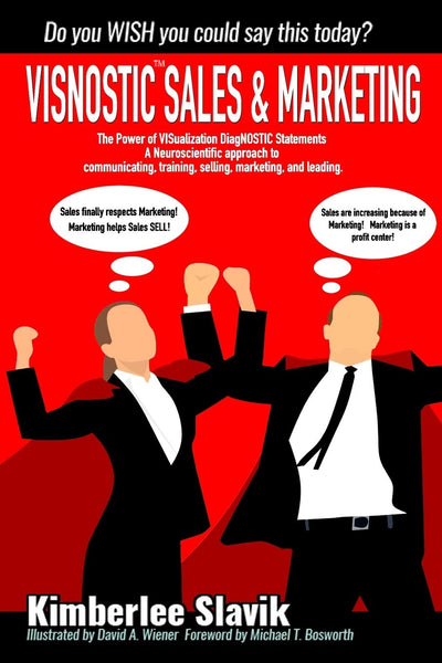 Visnostic Sales and Marketing: The Power of VISualization DiagNOSTIC Statements A Neuroscientific Approach to Communicating, Training, Selling, Marketing, and Leading.