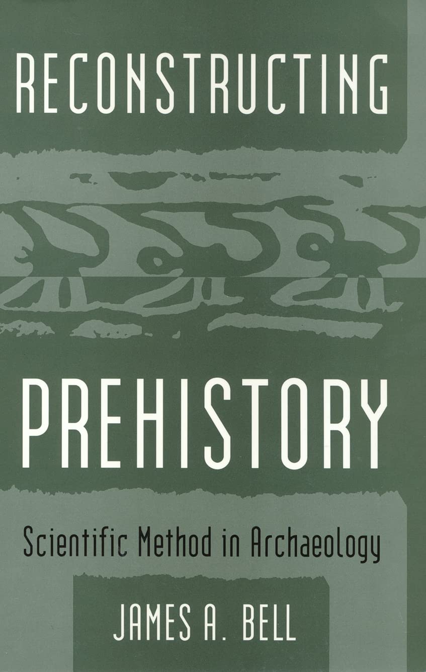 Reconstructing Prehistory: Scientific Method in Archaeology