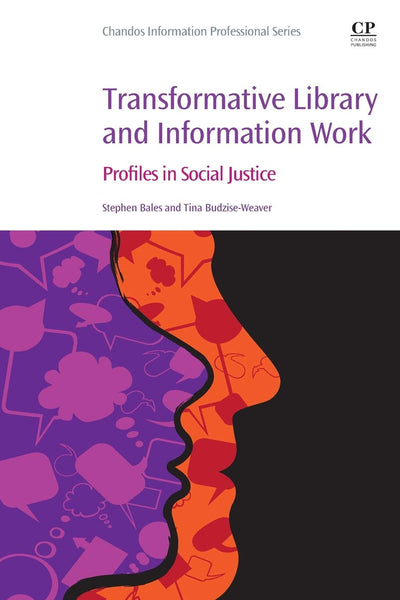 Transformative Library and Information Work: Profiles in Social Justice (Chandos Information Professional Series)