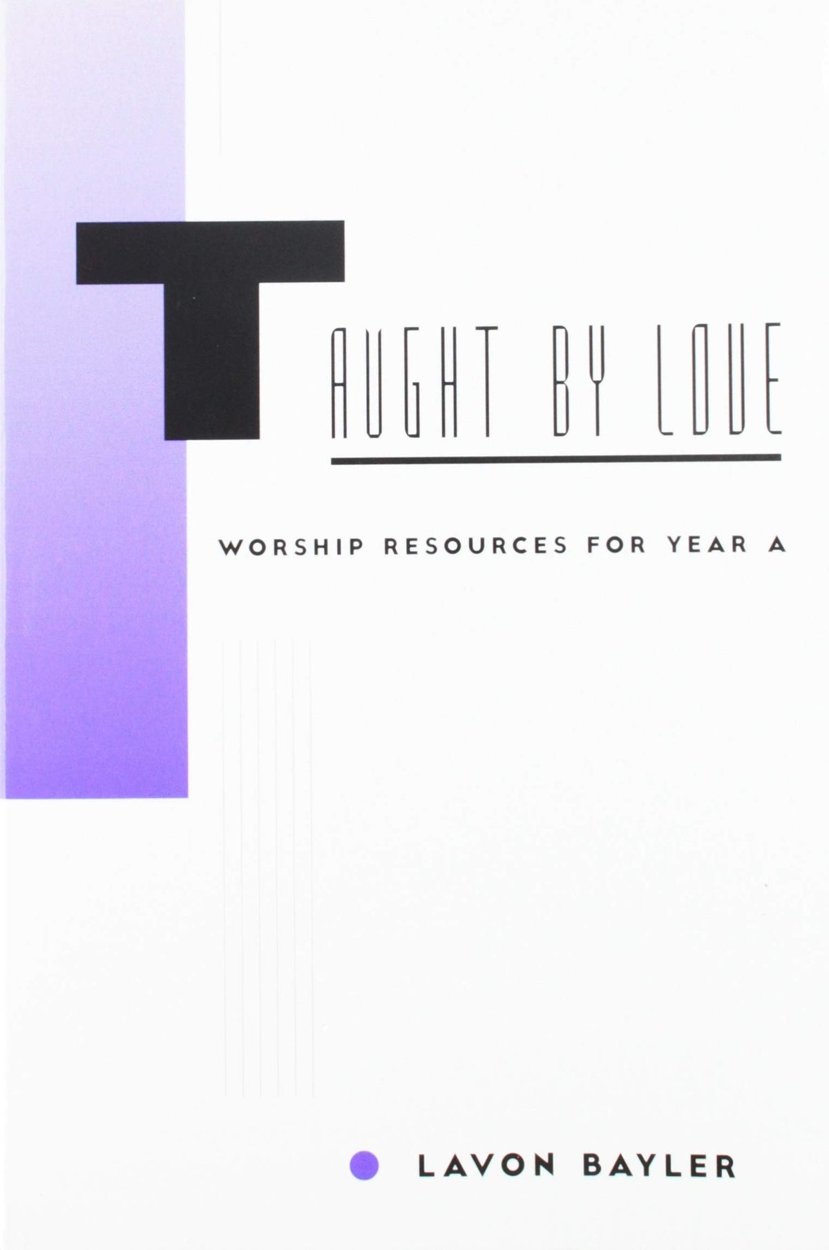 Taught by Love: Worship Resources for Year A