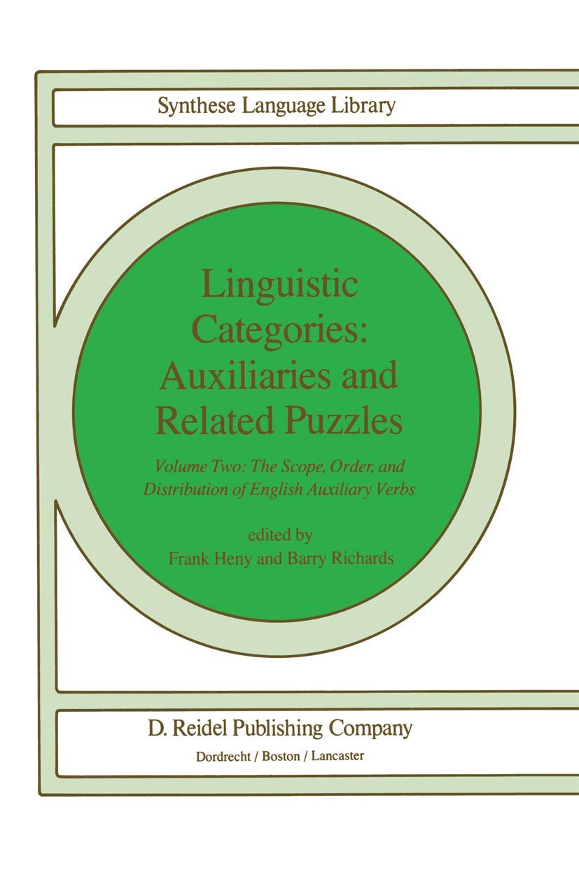 Linguistic Categories: Auxiliaries and Related Puzzles: Volume Two: The Scope, Order, and Distribution of English Auxiliary Verbs (Studies in Linguistics and Philosophy, 20)