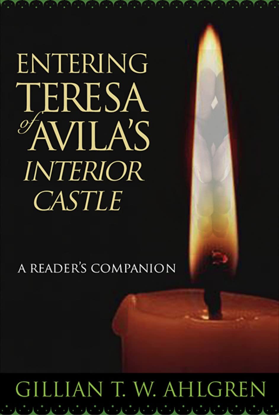 Entering Teresa of Avila's Interior Castle: A Reader's Compa