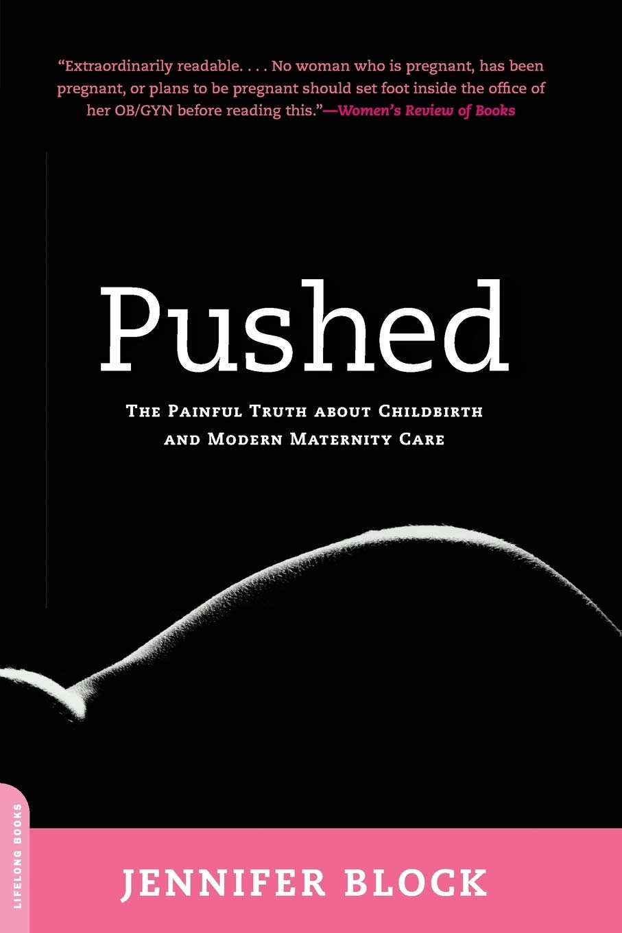 Pushed: The Painful Truth About Childbirth and Modern Matern
