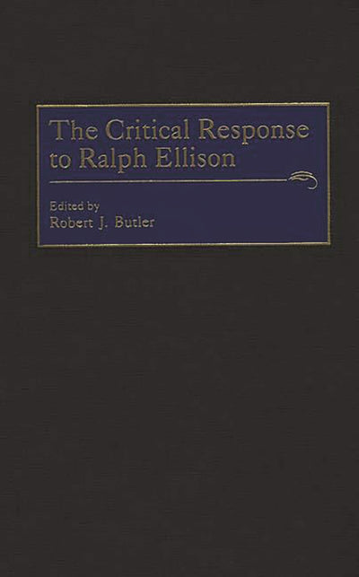 The Critical Response to Ralph Ellison: (Critical Responses in Arts and Letters)