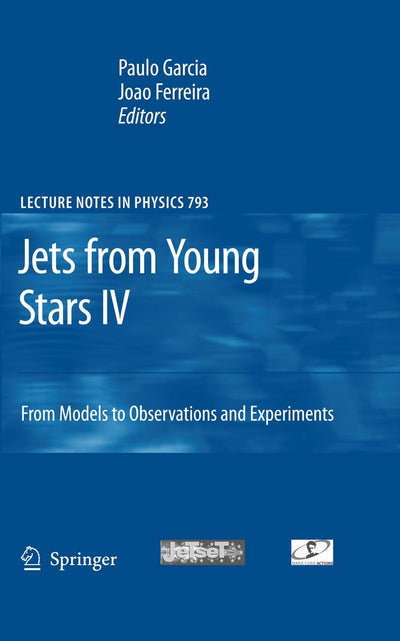 Jets from Young Stars IV: From Models to Observations and Experiments (Lecture Notes in Physics, 793)