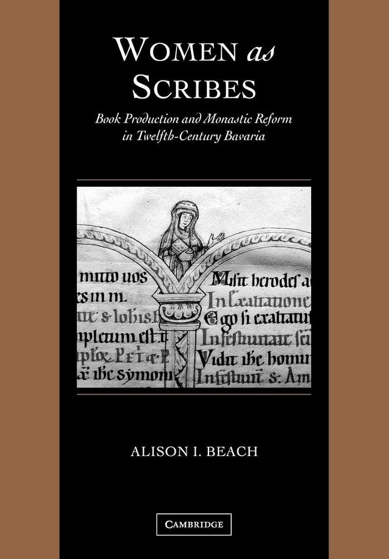 Women as Scribes: Book Production and Monastic Reform in Twelfth-Century Bavaria (Cambridge Studies in Palaeography and Codicology, Series Number 10)